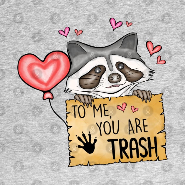 To Me You Are Trash - Trash Panda Funny Raccoon by The Night Owl's Atelier